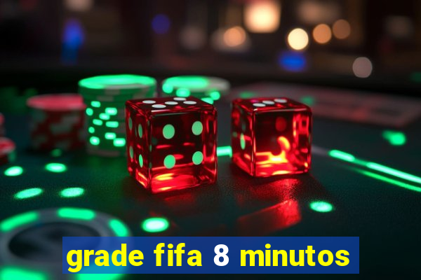 grade fifa 8 minutos